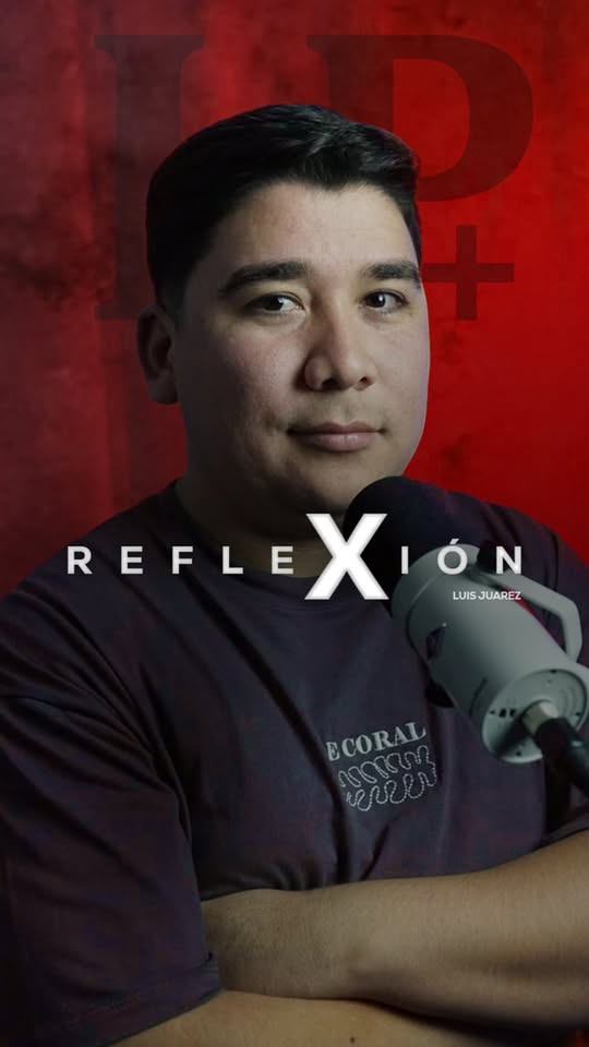 “La Reflexión” con Luis Juárez